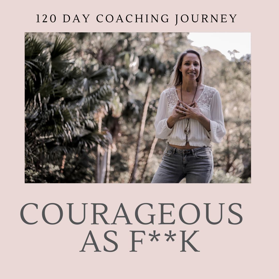 "Courageous as F**K" - 120 Day Immersion Coaching Journey