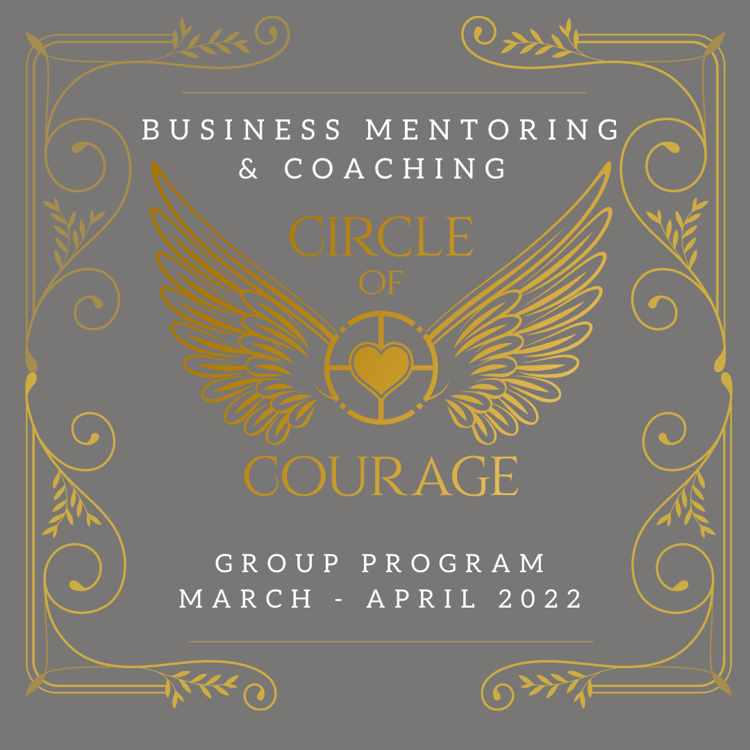 “Circle of Courage” Business Mentoring & Coaching Group Program - March & April 2022